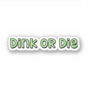 Sticker Dink or Die Green Pickleball