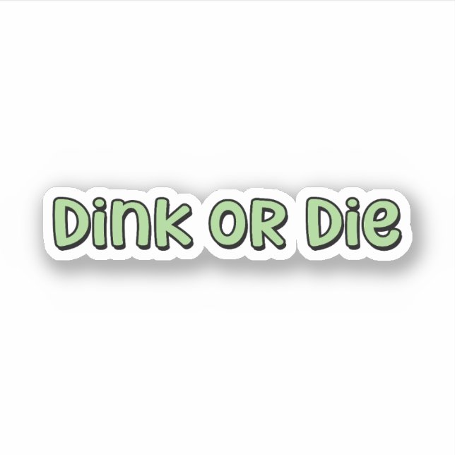 Sticker Dink or Die Green Pickleball (Devant)