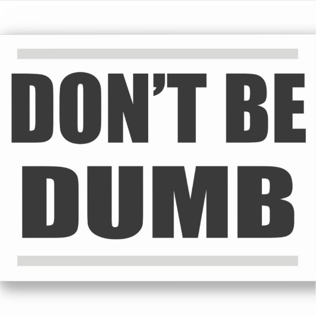 Sticker don't be dumb simple saying black white design (Devant)