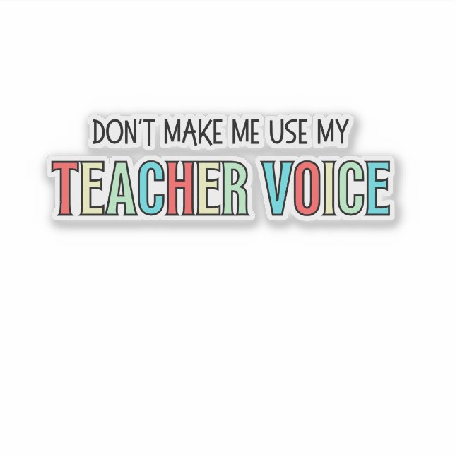 Sticker Don't Make Me Use My Teacher Voice, funny teacher  (Devant)