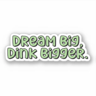 Sticker Dream Big, Dink Plus grand Pickleball Vert