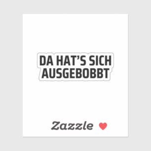 Sticker Dressage de corps amusant Da Hat's Sich Ausgebobbt