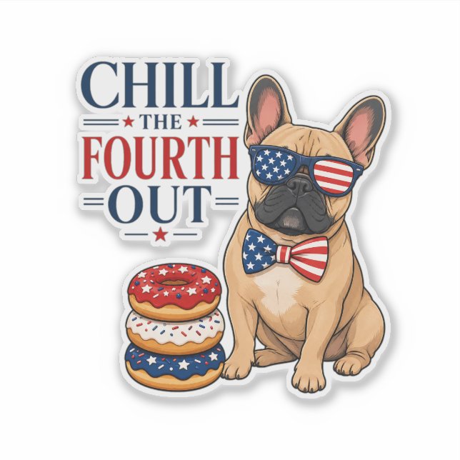 Sticker Drôle de patriote Frenchie Chill the Fourth Out Ch (Devant)