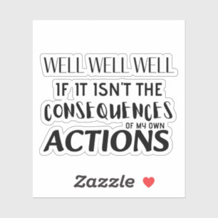 Sticker Eh bien, si ce n'est pas les conséquences