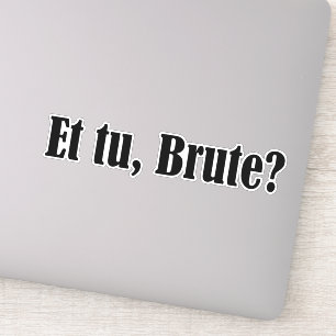 Sticker Et tu, Brute