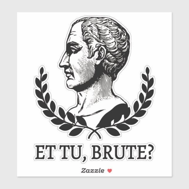 Sticker Et Tu, Brute ? Citation de Jules César de Shakespe (Feuille)