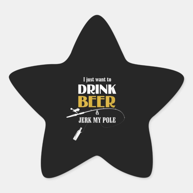 Sticker Étoile Gift Pêche Je Veux Juste Boire Bière (Devant)