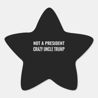 Sticker Étoile Les Femmes Drôle Pas Un Président Crazy Oncle Trum