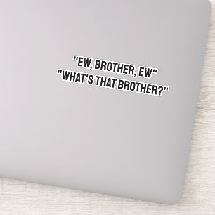 Sticker Ew, Brother, Ew Brother, Ugh Meme TikTok Citation