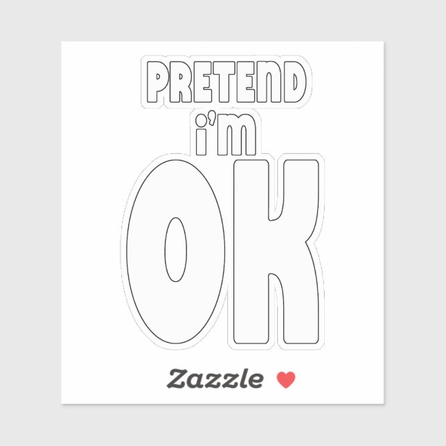 Sticker Fais semblant que je vais bien. (Feuille)