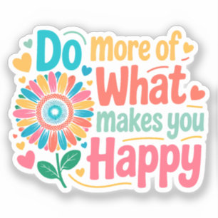 Sticker Faites Plus De Ce Qui Vous Rend Heureux - Motivati