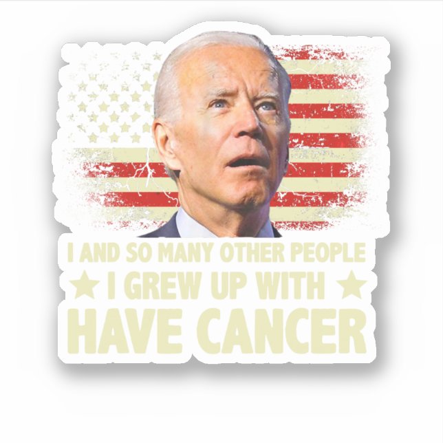 Sticker Funny Biden I Grew Up With Have Cancer (Devant)