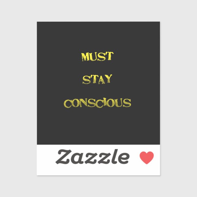 Sticker Funny "Must Stay Conscious" Reminder (Feuille)