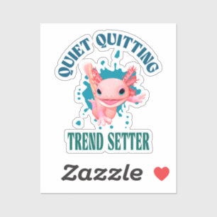 Sticker Funny Pink Axolotl Quiet Quitting Trend Setter