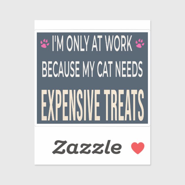 Sticker Funny Work Because My Cat Needs Expensive Treats (Feuille)