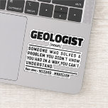 Sticker Géologue Noun Géologie Cool Diplôme étudiant<br><div class="desc">Un Géologue Drôle Dit : "Géologue Quelqu'un qui résout un problème que vous ne saviez pas que vous aviez d'une façon que vous ne comprenez pas". Prenez ce dessin drôle géologue comme un cadeau amusant pour une maman,  un papa ou un ami génial.</div>