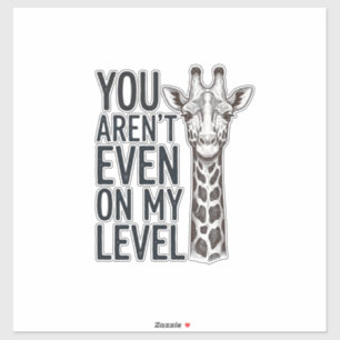 Sticker Girafe Drôle Tu N'es Même Pas à Mon Niveau T-Shirt