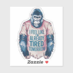 Sticker Gorille drôle épuisé déjà fatigué Humour Blague