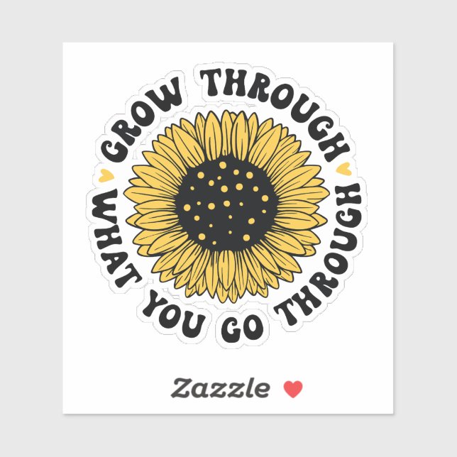 Sticker Grow through what you go through.  (Feuille)