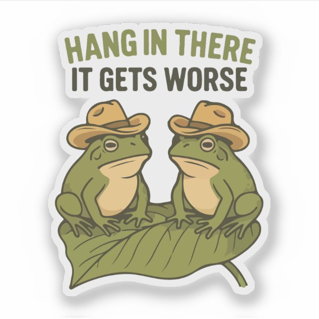 Sticker Hang in there it gets worse funny frog (Devant)