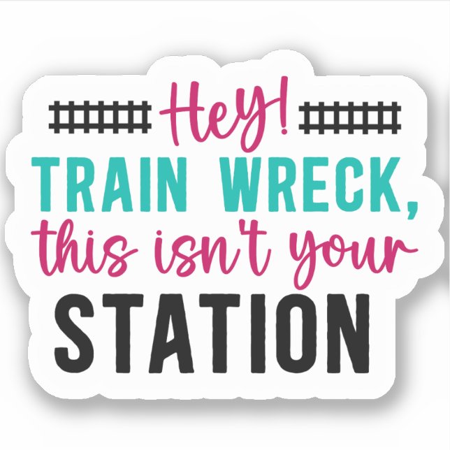 Sticker Hé ! Trainwreck This Is not Your Station Sarcastic (Devant)