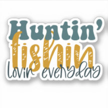 Huntin Fishin Lovin tous les jours