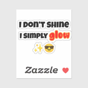 Sticker I Don’t Shine, I Simply Glow