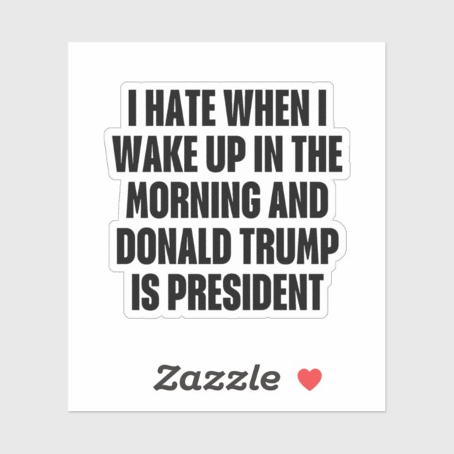 Sticker I Hate When Trump is The President Funny (Feuille)