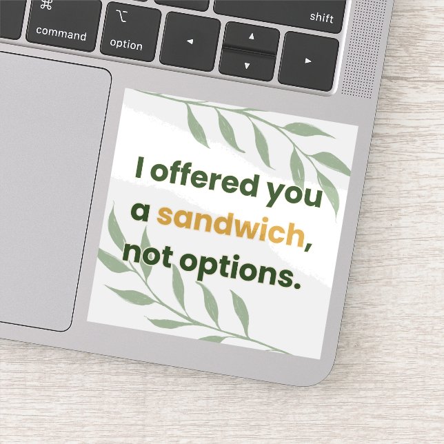 Sticker “I Offered You a Sandwich, Not Options” (Détail)