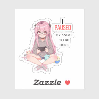 Sticker I paused my anime to be here. 