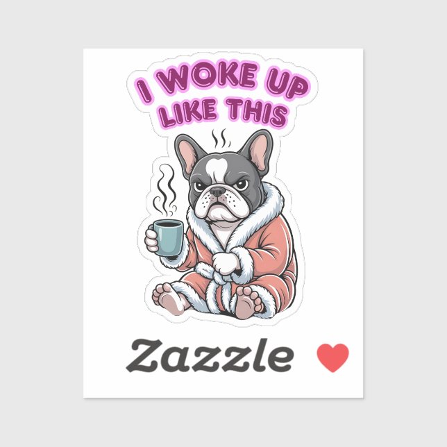 Sticker I Woke Up Like This French Bulldog Coffee Grumpy (Feuille)