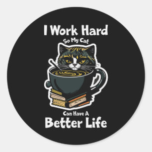 Sticker i-work-hard-so-my-cat-can-have-better life