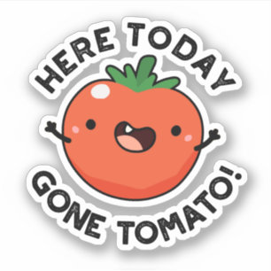 Sticker Ici Aujourd'Hui Est Parti Tomato Drôle Veggie Pun