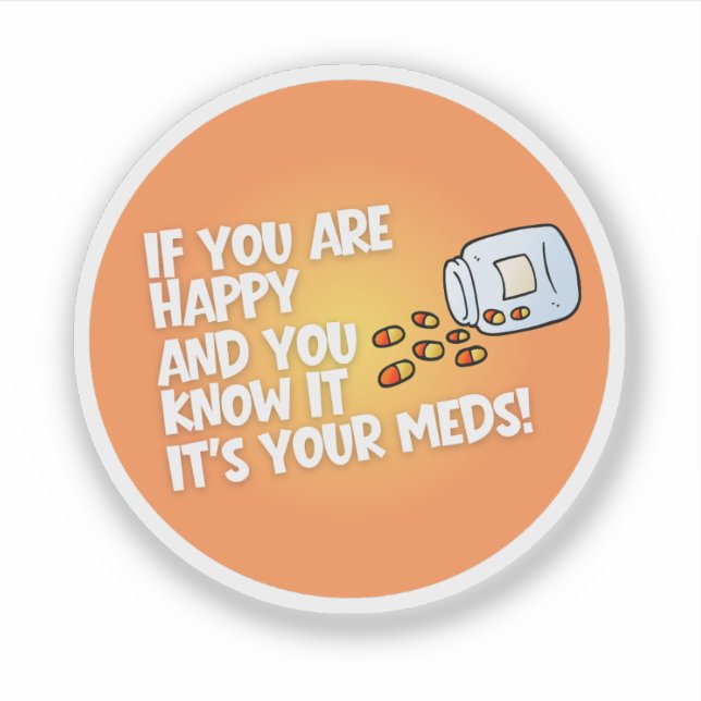 Sticker If You Are Happy It's Your Meds (Devant)
