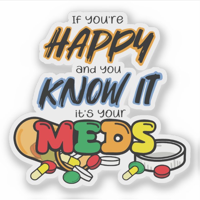 Sticker If you're happy and you know it it's your meds (Devant)