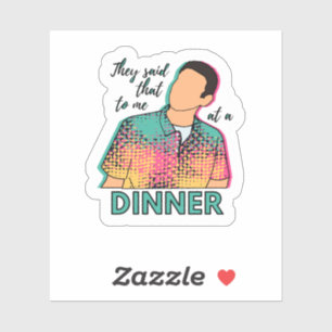 Sticker Ils m'ont dit ça lors d'un dîner avec un autocol