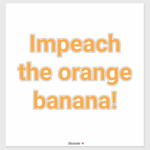 Sticker Impeach Orange Banana Hankamer Artjunkhaus Drôle