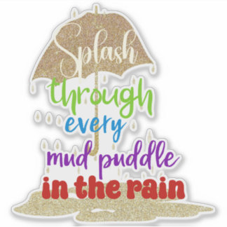 Sticker Inspirational Splash the Puddles