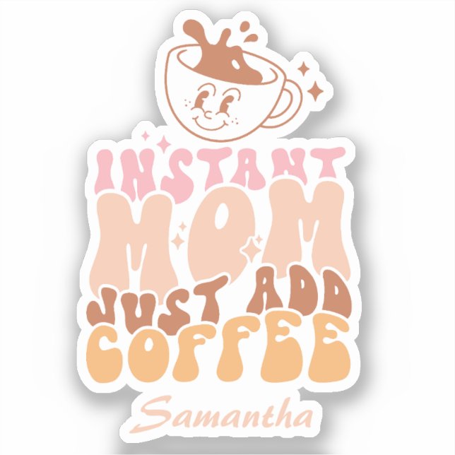 Sticker Instant Mom : juste ajouter du café (Recto)