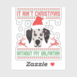 Sticker It Ain't Christmas Without My dalmatian Dog<br><div class="desc">christmas,  santa,  winter,  funny,  knitted,  dog,  venin,  dalmatian,  ugly,  sweater</div>