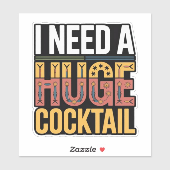 Sticker J'Ai Besoin D'Un Gros Cocktail (Feuille)