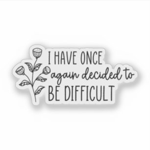 Sticker J'Ai décidé une fois de plus d'être difficile