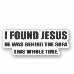 Sticker J'ai trouvé Jésus et il était derrière le canapé