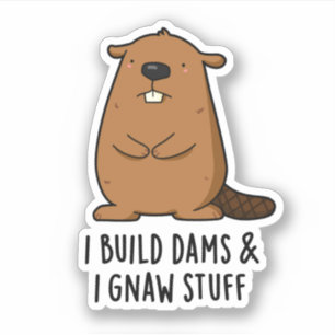 Sticker Je Construis Des Barrages Et J'Ai Gnaw Stups Funny