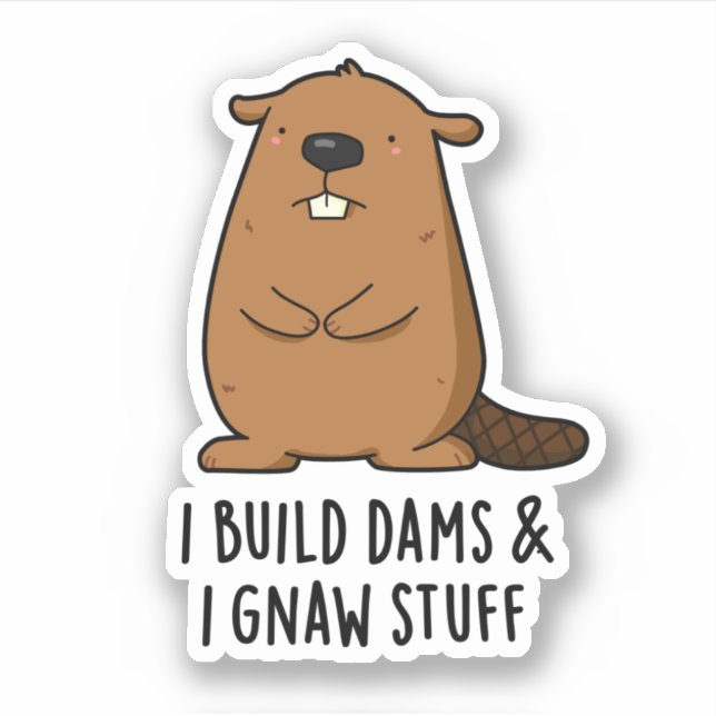Sticker Je Construis Des Barrages Et J'Ai Gnaw Stups Funny (Devant)