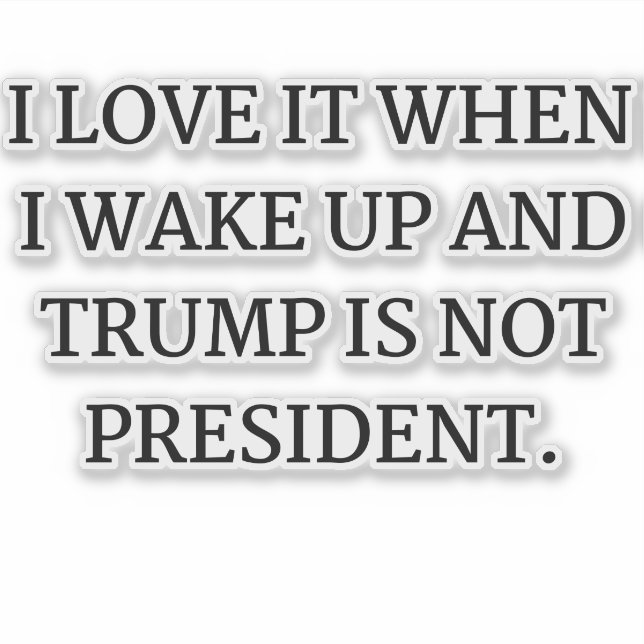 STICKER JE L'AIME QUAND JE ME RÉVEILLE ET TRUMP N'EST PAS  (Devant)