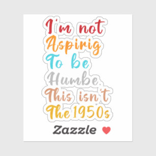 Sticker Je n’ai pas l’intention d’être humble. Ce n'est pa