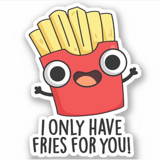 Sticker Je N'Ai Que Des Fries Pour Vous Drôle Pun De Nourr (Devant)