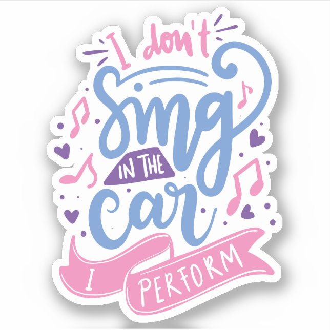 Sticker Je ne chante pas dans la voiture que je réalise |  (Devant)