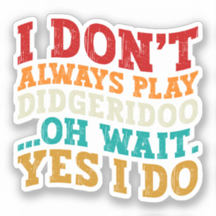 Sticker Je ne joue pas toujours Didgeridoo Oh Attends Oui